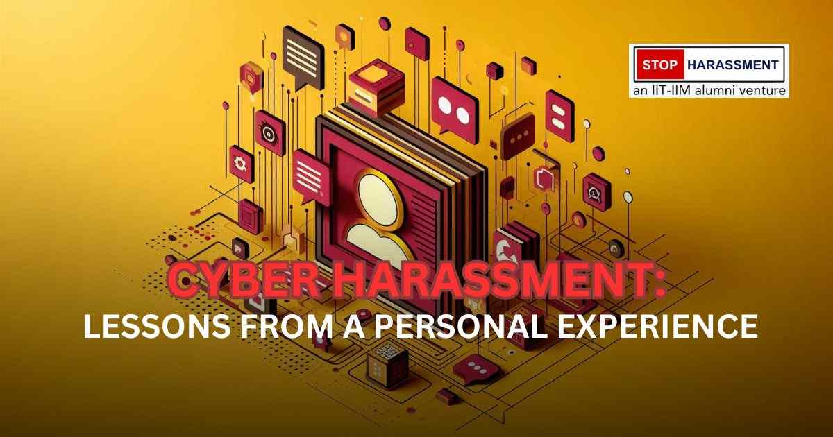 Understanding Cyber Harassment: Lessons from a Personal Experience